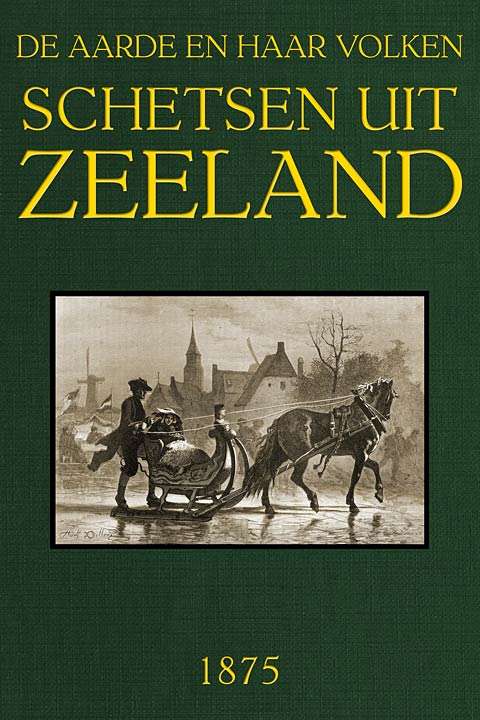 Schetsen uit Zeeland / De Aarde en haar volken, Jaargang 1875 cover