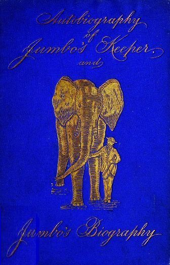 Autobiography of Matthew Scott, Jumbo's Keeper; Also Jumbo's Biography, by the same Author cover