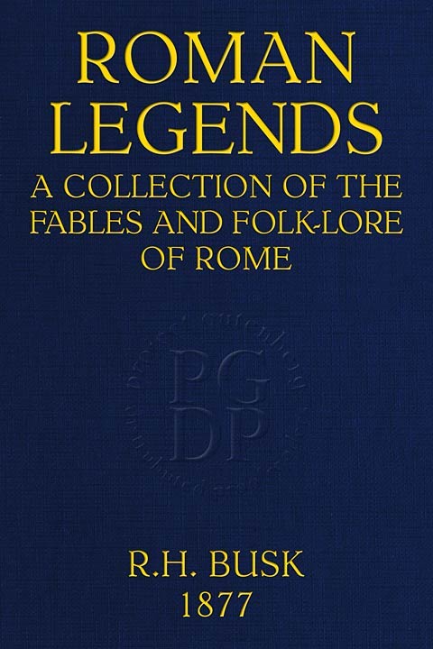 Roman Legends: A collection of the fables and folk-lore of Rome cover