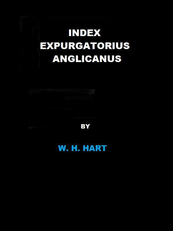 Index Expurgatorius Anglicanus / Or, a descriptive catalogue of the principal books printed or published in England, which have been suppressed, or burnt by the common hangman, or censured, or for which the authors, printers, or publishers have been prosecuted cover