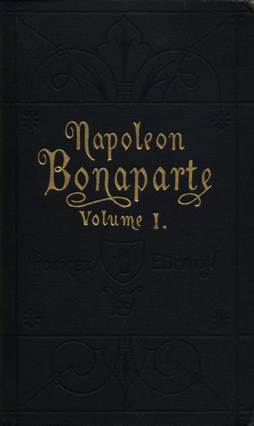 Life of Napoleon Bonaparte, Volume I. cover