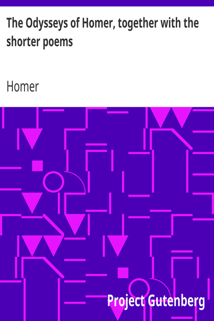 The Odysseys of Homer, together with the shorter poems cover