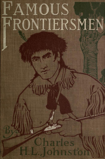 Famous Frontiersmen and Heroes of the Border / Their Adventurous Lives and Stirring Experiences in Pioneer Days cover