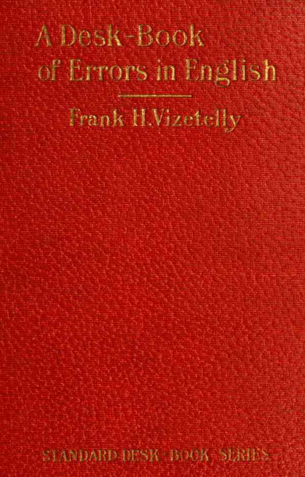 A Desk-Book of Errors in English / Including Notes on Colloquialisms and Slang to be Avoided in Conversation cover