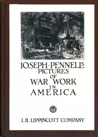 Joseph Pennell's Pictures of War Work in America / Reproductions of a series of lithographs of munition works made by him with the permission and authority of the United States government, with notes and an introduction by the artist cover