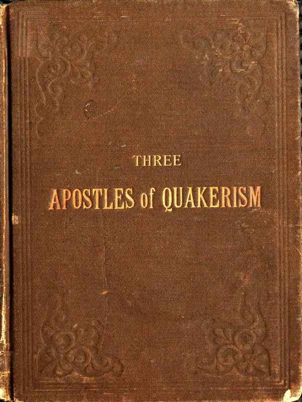 Three Apostles of Quakerism: Popular Sketches of Fox, Penn and Barclay cover