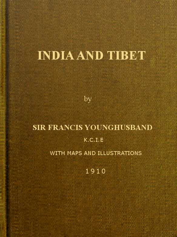 India and Tibet / A history of the relations which have subsisted between the two countries from the time of Warren Hastings to 1910; with a particular account of the mission to Lhasa of 1904 cover