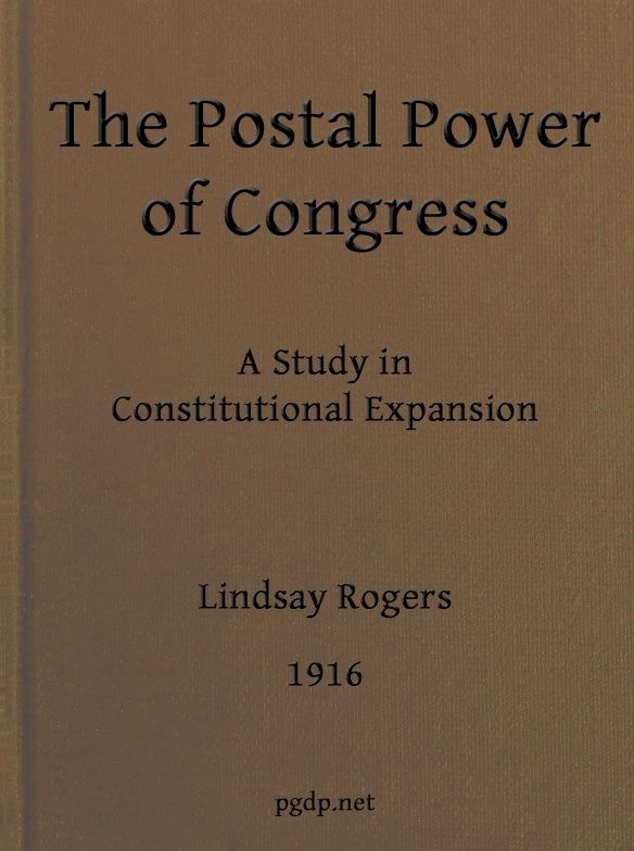 The postal power of Congress: A study in constitutional expansion cover