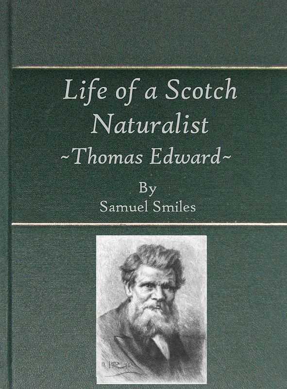 Life of a Scotch Naturalist: Thomas Edward, Associate of the Linnean Society. / Fourth Edition cover