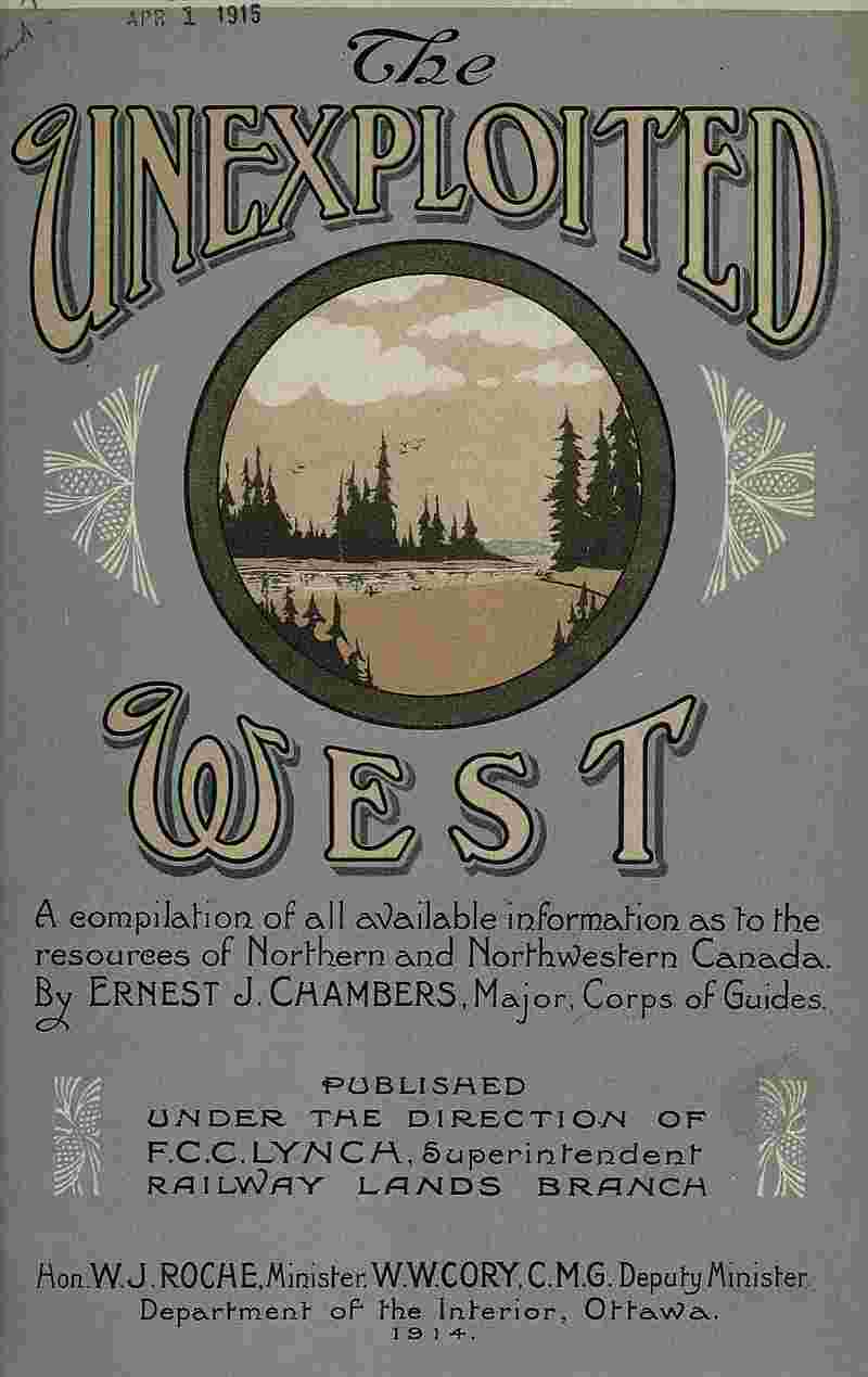 The Unexploited West / A Compilation of all of the authentic information available at the present time as to the Natural Resources of the Unexploited Regions of Northern Canada cover