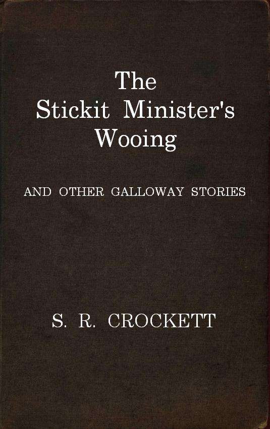 The Stickit Minister's Wooing, and Other Galloway Stories cover