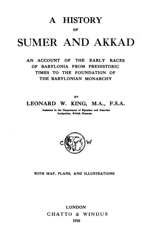 A History of Sumer and Akkad / An account of the early races of Babylonia from prehistoric times to the foundation of the Babylonian monarchy cover