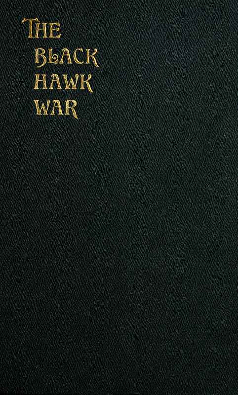 The Black Hawk War Including a Review of Black Hawk's Life cover