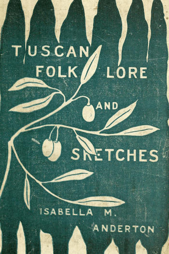 Tuscan folk-lore and sketches, together with some other papers cover
