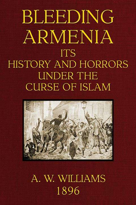 Bleeding Armenia: Its history and horrors under the curse of Islam cover