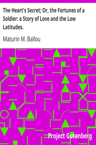 The Heart's Secret; Or, the Fortunes of a Soldier: a Story of Love and the Low Latitudes. cover