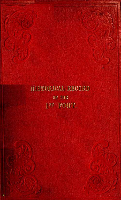 Historical Record of the First, or Royal Regiment of Foot / Containing an Account of the Origin of the Regiment in the Reign of King James VI. of Scotland, and of Its Subsequent Services to 1846 cover