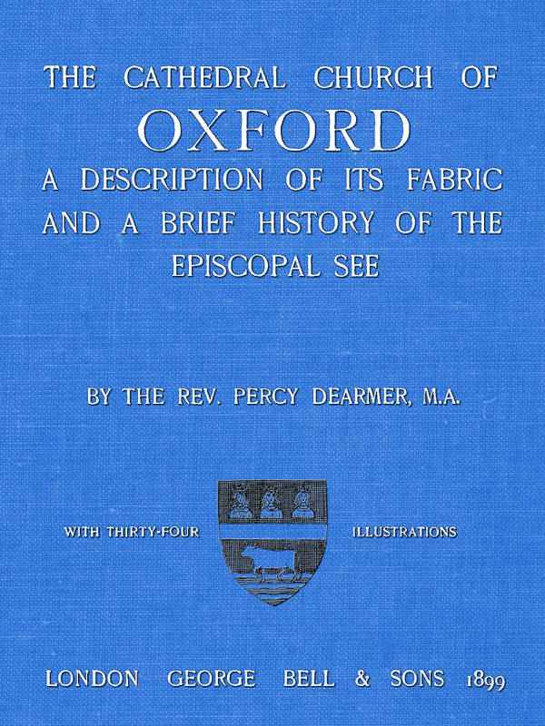 The Cathedral Church of Oxford / A description of its fabric and a brief history of the Episcopal see cover