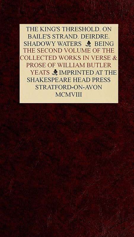 The Collected Works in Verse and Prose of William Butler Yeats, Vol. 2 (of 8) / The King's Threshold. On Baile's Strand. Deirdre. Shadowy Waters cover