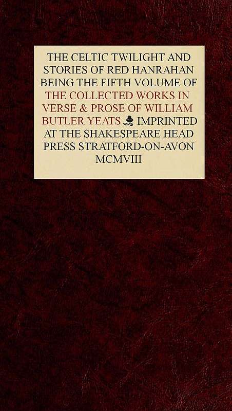 The Collected Works in Verse and Prose of William Butler Yeats, Vol. 5 (of 8) / The Celtic Twilight and Stories of Red Hanrahan cover