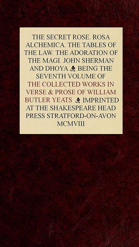 The Collected Works in Verse and Prose of William Butler Yeats, Vol. 7 (of 8) / The Secret Rose. Rosa Alchemica. The Tables of the Law. The Adoration of the Magi. John Sherman and Dhoya cover
