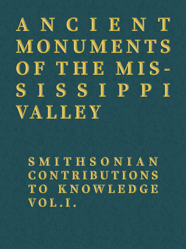Ancient Monuments of the Mississippi Valley / Smithsonian Contributions to Knowledge, Vol. I. cover