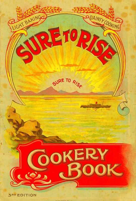 The Sure to Rise Cookery Book / Is Especially Compiled, and Contains Useful, Everyday Recipes, also Cooking Hints cover