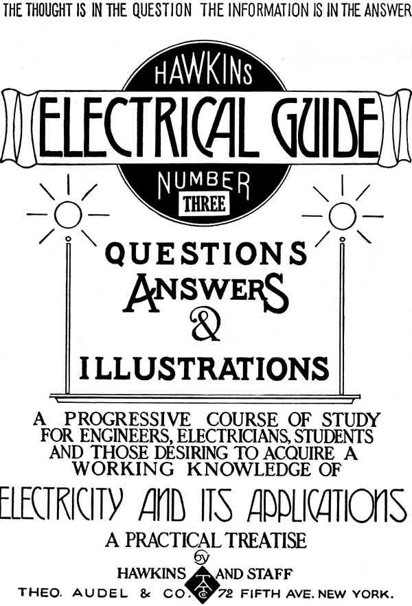 Hawkins Electrical Guide v. 03 (of 10) / Questions, Answers, & Illustrations, A progressive course of study for engineers, electricians, students and those desiring to acquire a working knowledge of electricity and its applications cover