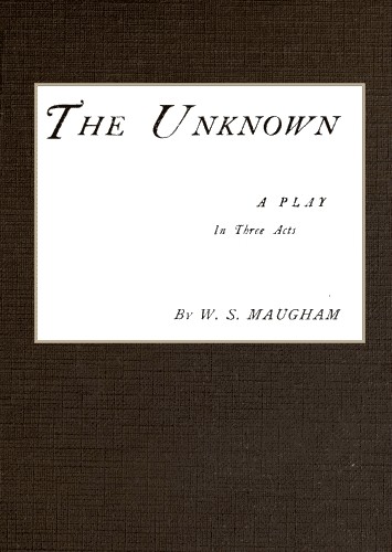 The Unknown; A Play in Three Acts cover