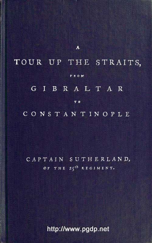 A Tour Up the Straits, from Gibraltar to Constantinople / With the Leading Events in the Present War Between the Austrians, Russians, and the Turks, to the Commencement of the Year 1789 cover