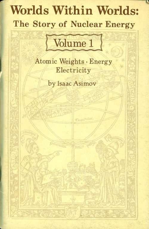 Worlds Within Worlds: The Story of Nuclear Energy, Volume 1 (of 3) / Atomic Weights; Energy; Electricity cover