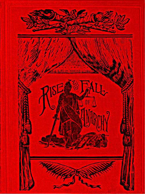 The Rise and Fall of Anarchy in America / From its Incipient Stage to the First Bomb Thrown in Chicago cover