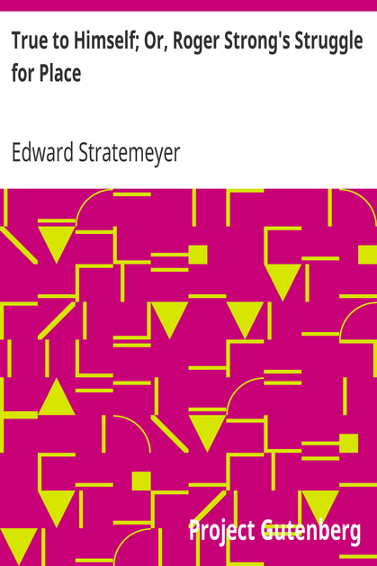 True to Himself; Or, Roger Strong's Struggle for Place cover