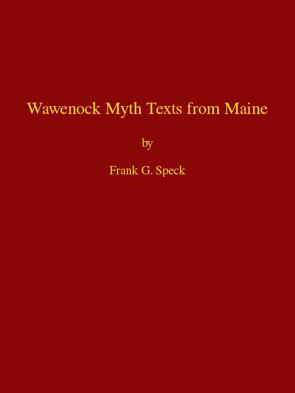 Wawenock Myth Texts from Maine / Forty-third Annual Report of the Bureau of American Ethnology to the Secretary of the Smithsonian Institution, 1925-26, Government Printing Office, Washington, 1928, pages 165-198 cover