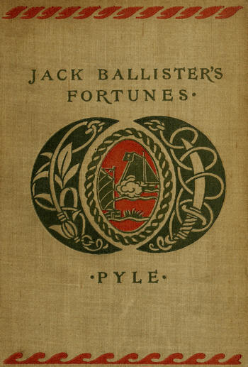 The Story of Jack Ballister's Fortunes / Being the narrative of the adventures of a young gentleman of good family, who was kidnapped in the year 1719 and carried to the plantations of the continent of Virginia, where he fell in with that famous pirate Captain Edward Teach, or Blackbeard; of his escape from the pirates and the rescue of a young lady from out their hands cover