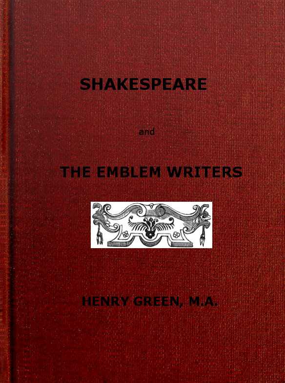 Shakespeare and the Emblem Writers / an exposition of their similarities of throught and expression, preceded by a view of emblem-literature down to A.D. 1616 cover