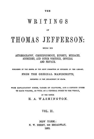The Writings of Thomas Jefferson, Vol. 2 (of 9) / Being His Autobiography, Correspondence, Reports, Messages, Addresses, and Other Writings, Official and Private cover