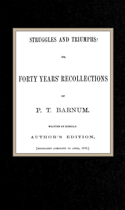Struggles and Triumphs: or, Forty Years' Recollections of P. T. Barnum cover