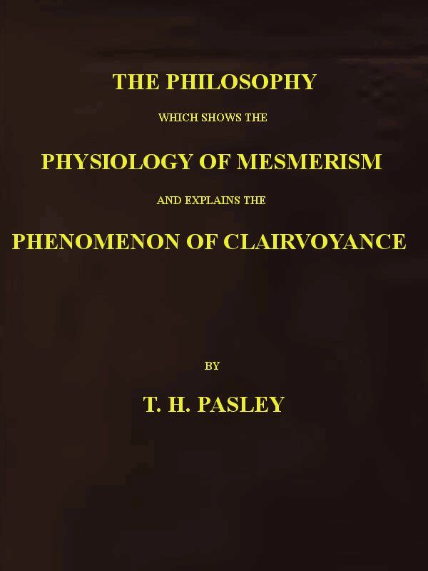 The Philosophy Which Shows the Physiology of Mesmerism and Explains the Phenomenon of Clairvoyance cover