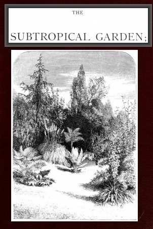 The Subtropical Garden; or, beauty of form in the flower garden. cover