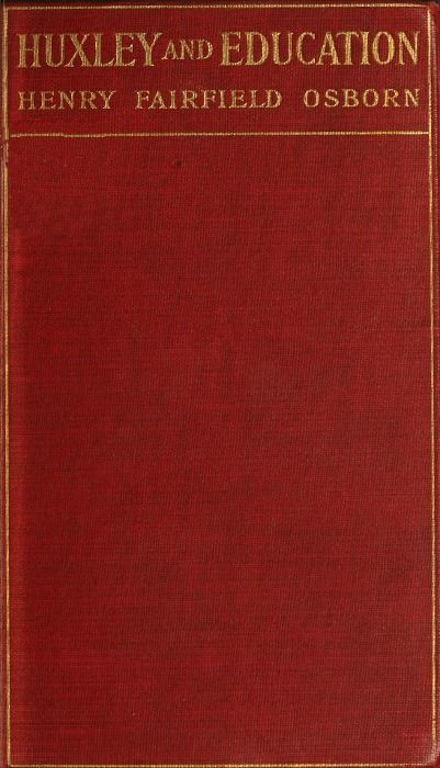 Huxley and education / Address at the Opening of the College Year, Columbia University, September 28, 1910 cover