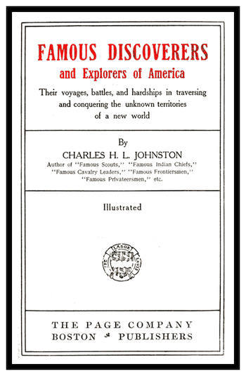 Famous Discoverers and Explores of America / Their Voyages, Battles, and Hardships in Traversing and Conquering the Unknown Territories of a New World cover