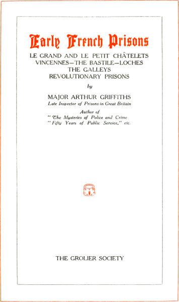 Early French Prisons / Le Grand and Le Petit Châtelets; Vincennes; The Bastile; Loches; The Galleys; Revolutionary Prisons cover