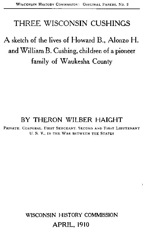 Three Wisconsin Cushings / A sketch of the lives of Howard B., Alonzo H. and William B. Cushing, children of a pioneer family of Waukesha County cover