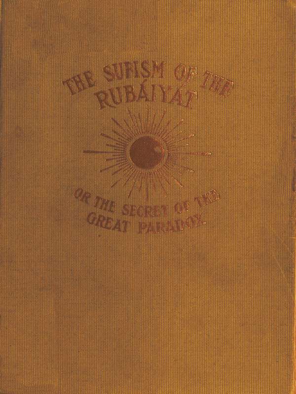 The Sufism of the Rubáiyát, or, the Secret of the Great Paradox cover