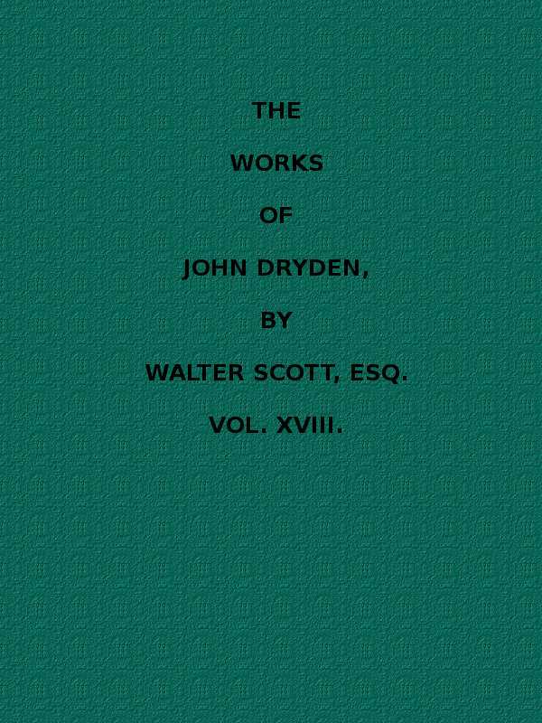 The works of John Dryden, now first collected in eighteen volumes. Volume 18 cover