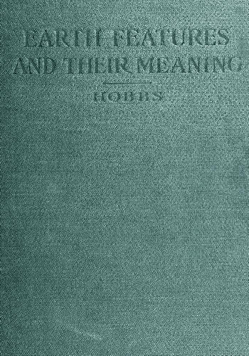 Earth Features and Their Meaning / An Introduction to Geology for the Student and the General Reader cover