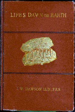 Life's Dawn on Earth / Being the history of the oldest known fossil remains, and their relations to geological time and to the development of the animal kingdom cover