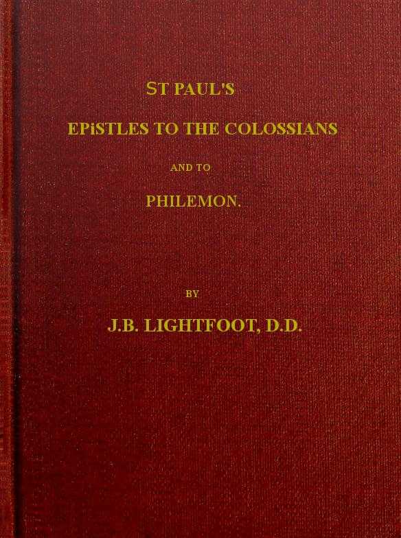St. Paul's Epistles to the Colossians and Philemon / A revised text with introductions, notes and dissertations cover
