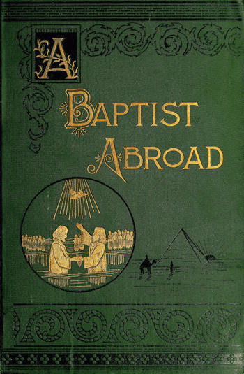 A Baptist Abroad: Travels and Adventures of Europe and all Bible Lands cover